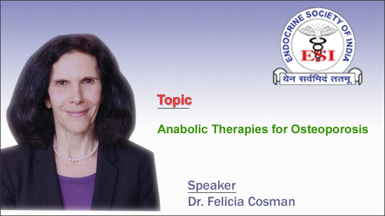 Anabolic Therapies for Osteoporosis by Dr Felicia Cosman