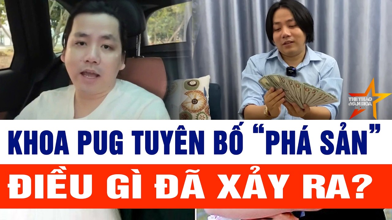 Khoa Pug tuyên bố “phá sản”, điều gì đã xảy ra?