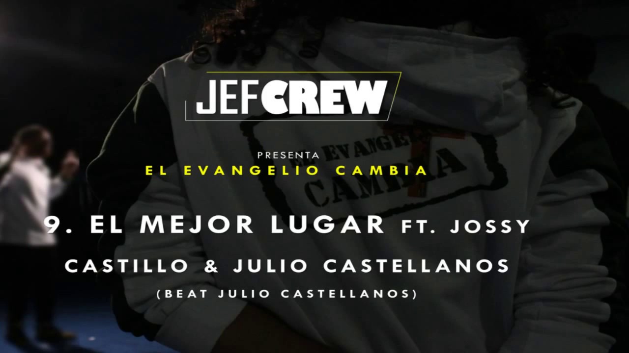 El mejor lugar - Jef Crew ft Jossy Castillo & Julio Castellanos (Álbum El Evangelio Cambia)