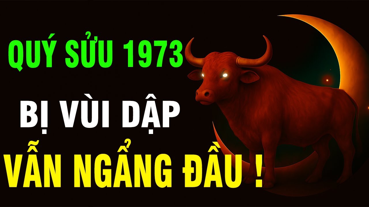 Thần Phật Nói Rõ: Tuổi Quý Sửu 1973, Cuộc Đời Có Bất Đắc Dĩ Đến Đâu Cứ Hãy Ngẩng Cao Đầu Mà Sống