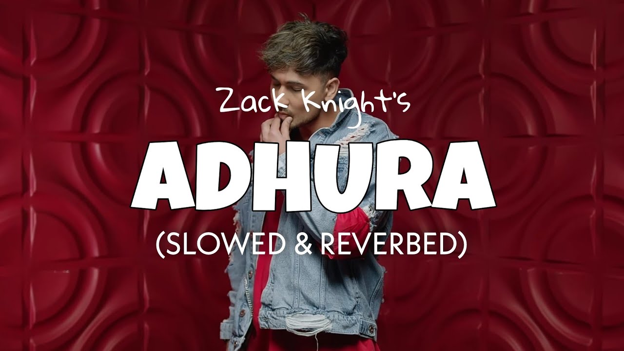 Zack Knight - Adhura [Slowed + Reverb] | zack knight slowed | lofi edits