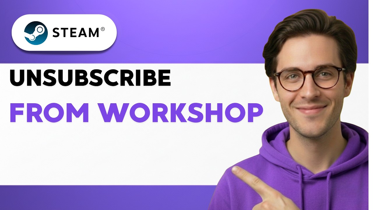 How to Unsubscribe from Steam Workshop [2026 Full Guide]