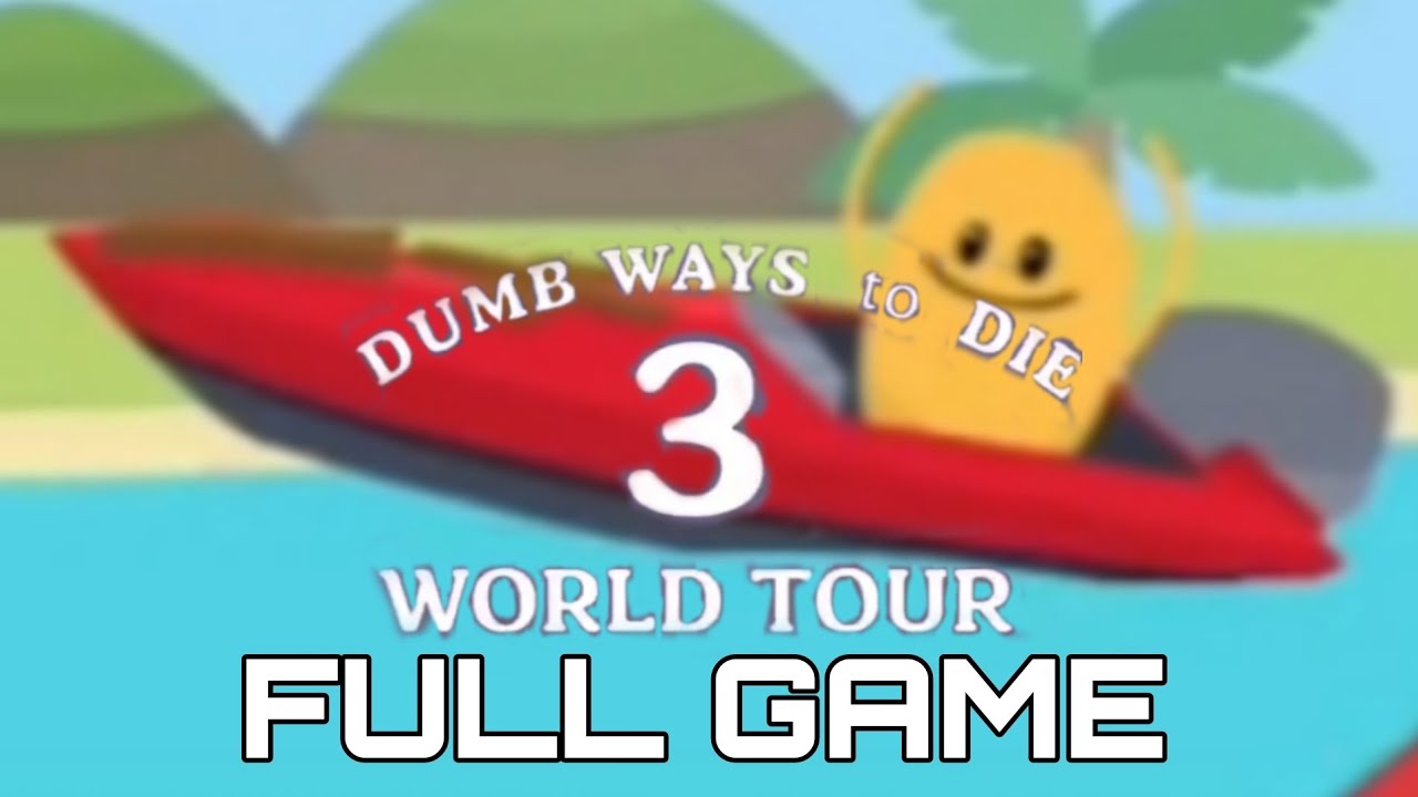 DUMB WAYS TO DIE 3 WORLD TOUR Gameplay Walkthrough Full Game No Commentary 1080p30fps