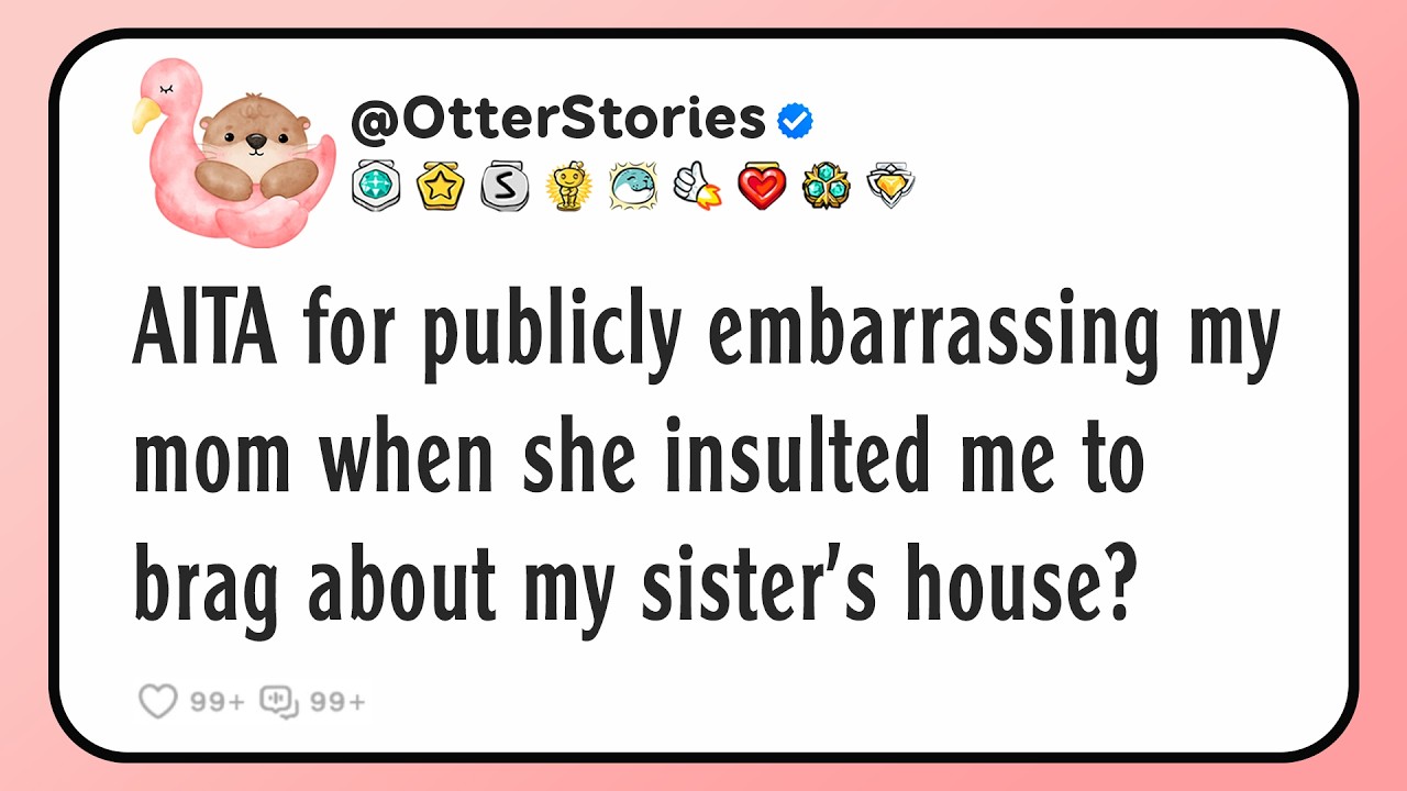 AITA for publicly embarrassing my mom when she insulted me to brag about my sister's house?