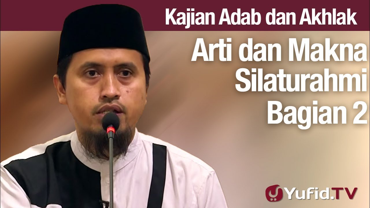 Kajian Akhlak #99: Arti dan Makna Silaturahmi Bagian 2 - Ustadz Abdullah Zaen, MA