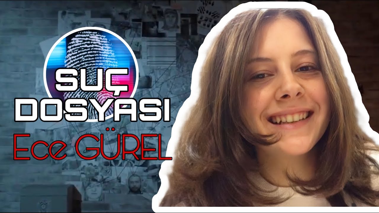 Suç Dosyası | Ece GÜREL | Kriminal