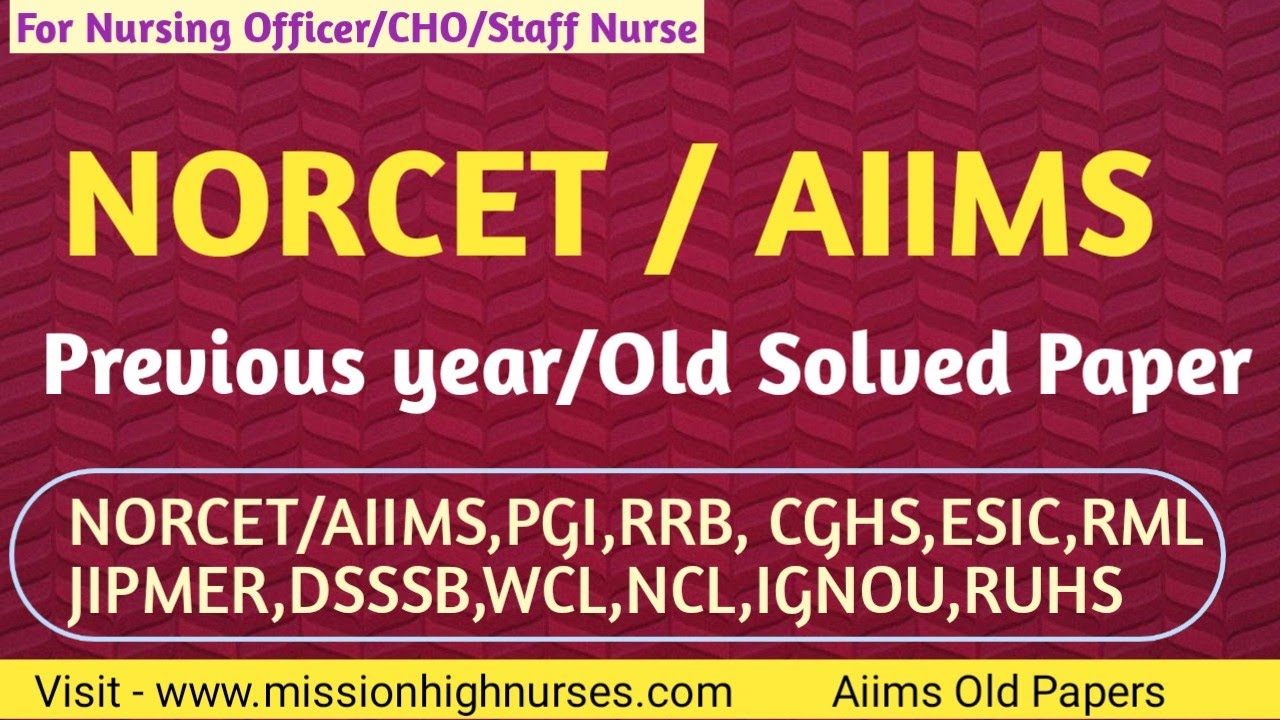 AIIMS/NORCET Previous year Solved Paper,Mission Old Paper for Nsg Officer Aiims/PGI/JIPMER/ESIC/DSSB