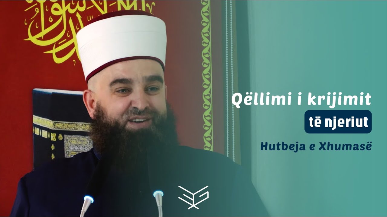 Hutbe | Qëllimi i krijimit të njeriut - Hoxhë Ernes Goga