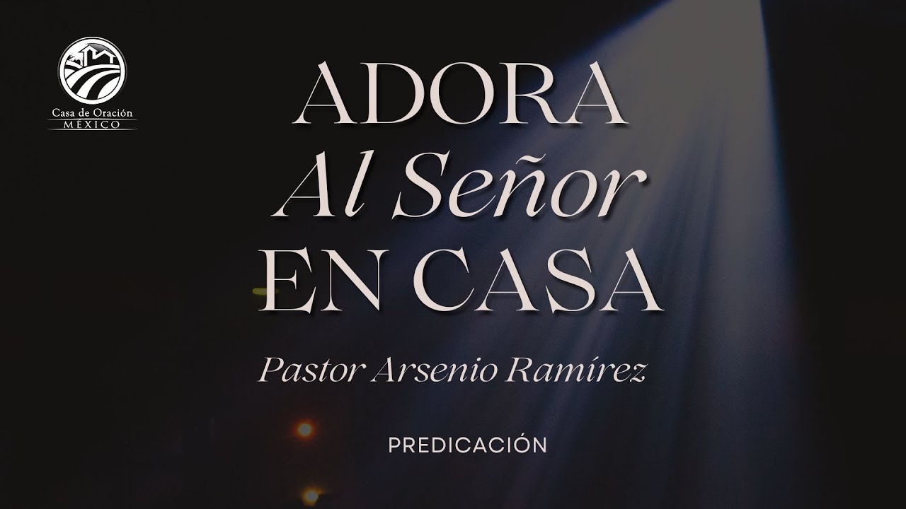 Arsenio Ram&iacute;rez - Adora al Se&ntilde;or en casa
