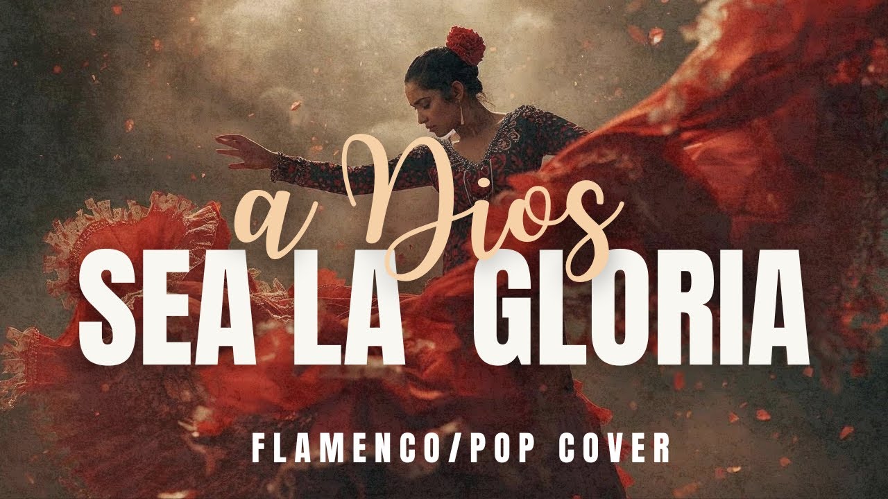 A DIOS SEA LA GLORIA I Flamenco/Pop Cover