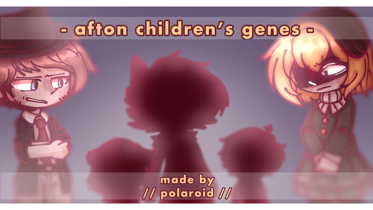 AFTON CHILDREN’S GENES // probably old trend but idk // ft. past past william and mrs. afton