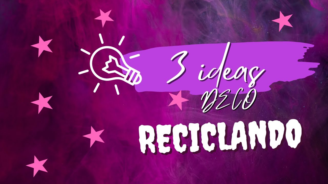 3 ideas DECO reciclando