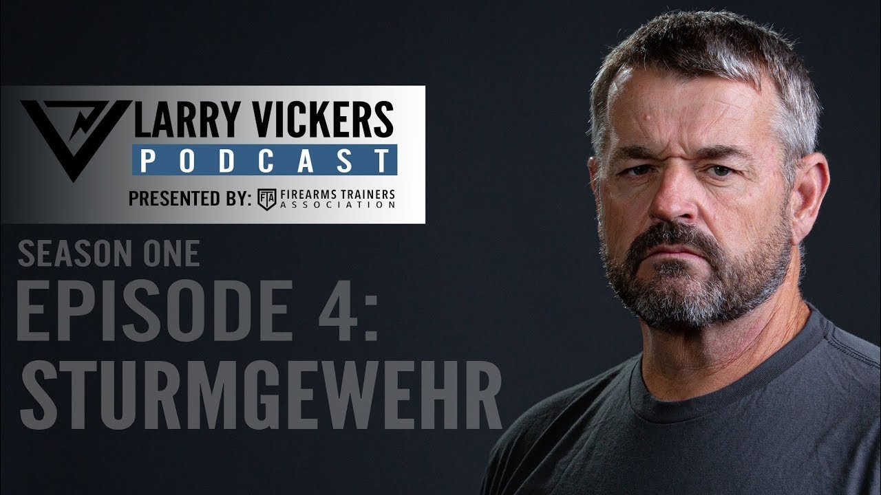 Larry Vickers Podcast Ep. 4: STURMGEWEHR Presented by Firearms Trainers Association