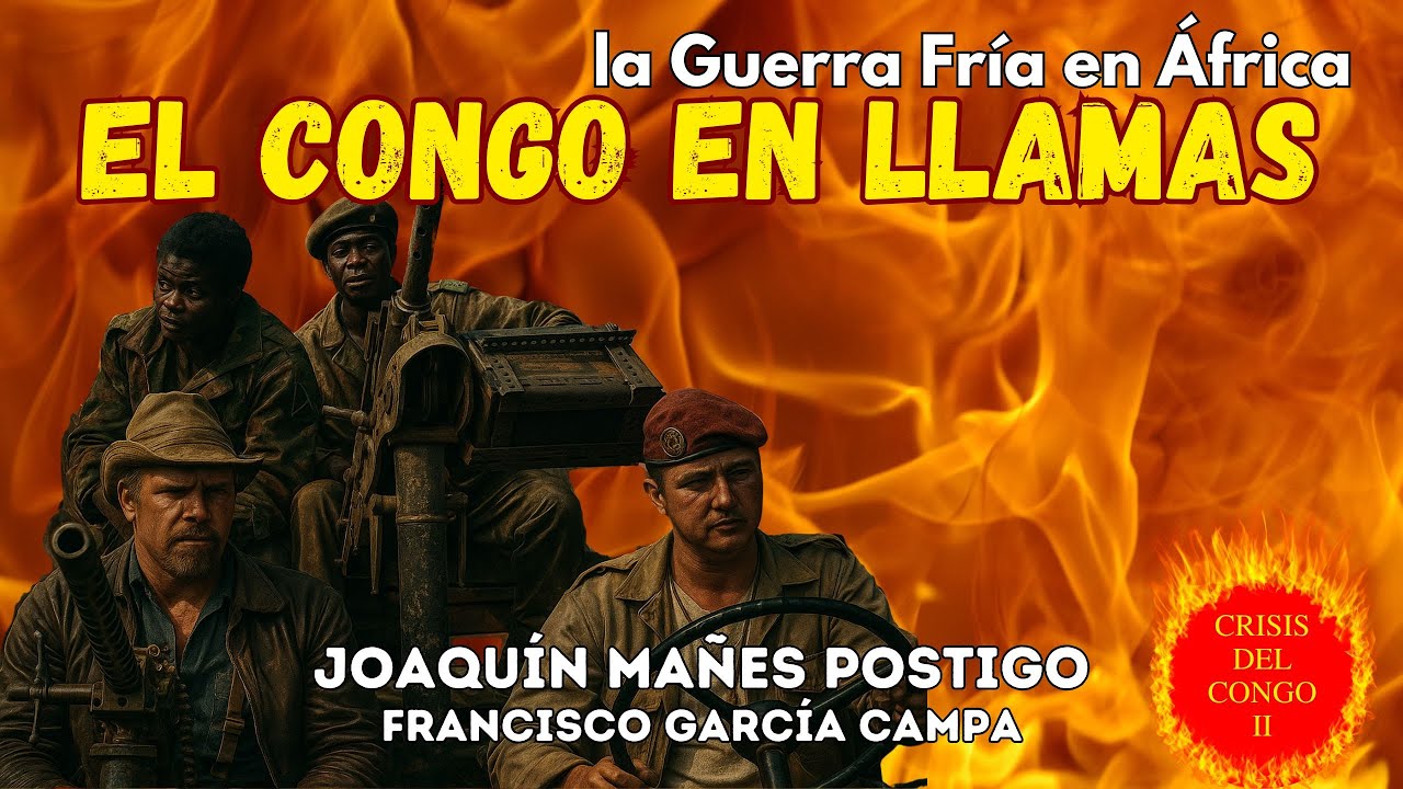 CONGO EN LLAMAS: mercenarios, la CIA y la Guerra Fría en África (1964-1967) *Joaquín Mañes Postigo*