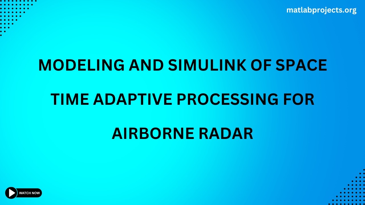 Modeling and Simulink of Space Time Adaptive Processing for Airborne Radar