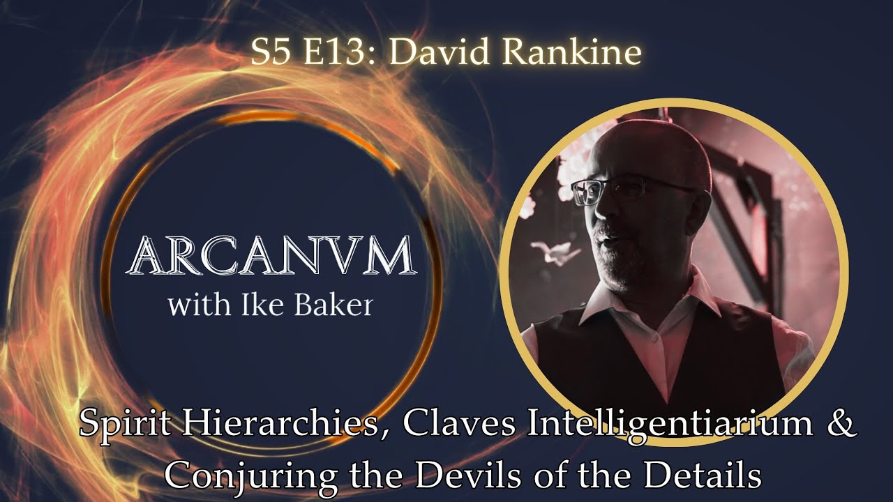 Spirit Hierarchies, Claves Intelligentiarium & Conjuring the Devils of the Details w. David Rankine