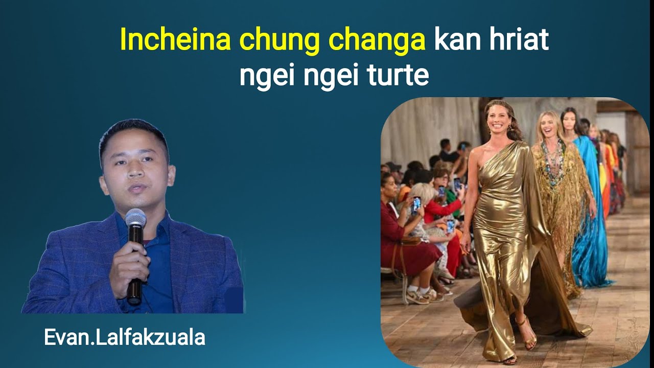 Incheina chung changa kan hriat ngei ngei turte || Evan. Lalfakzuala sermon thar 