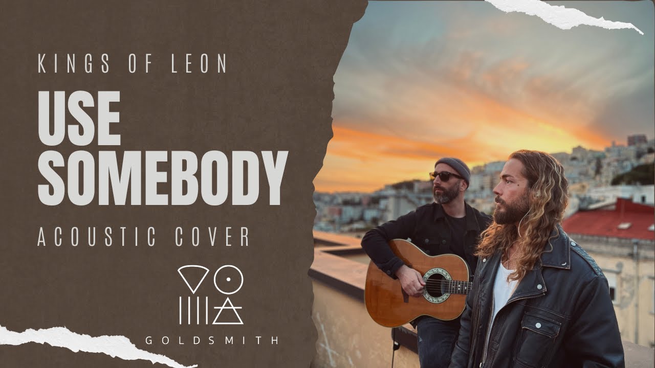 Kings Of Leon - Use Somebody (Acoustic Cover / Goldsmith)