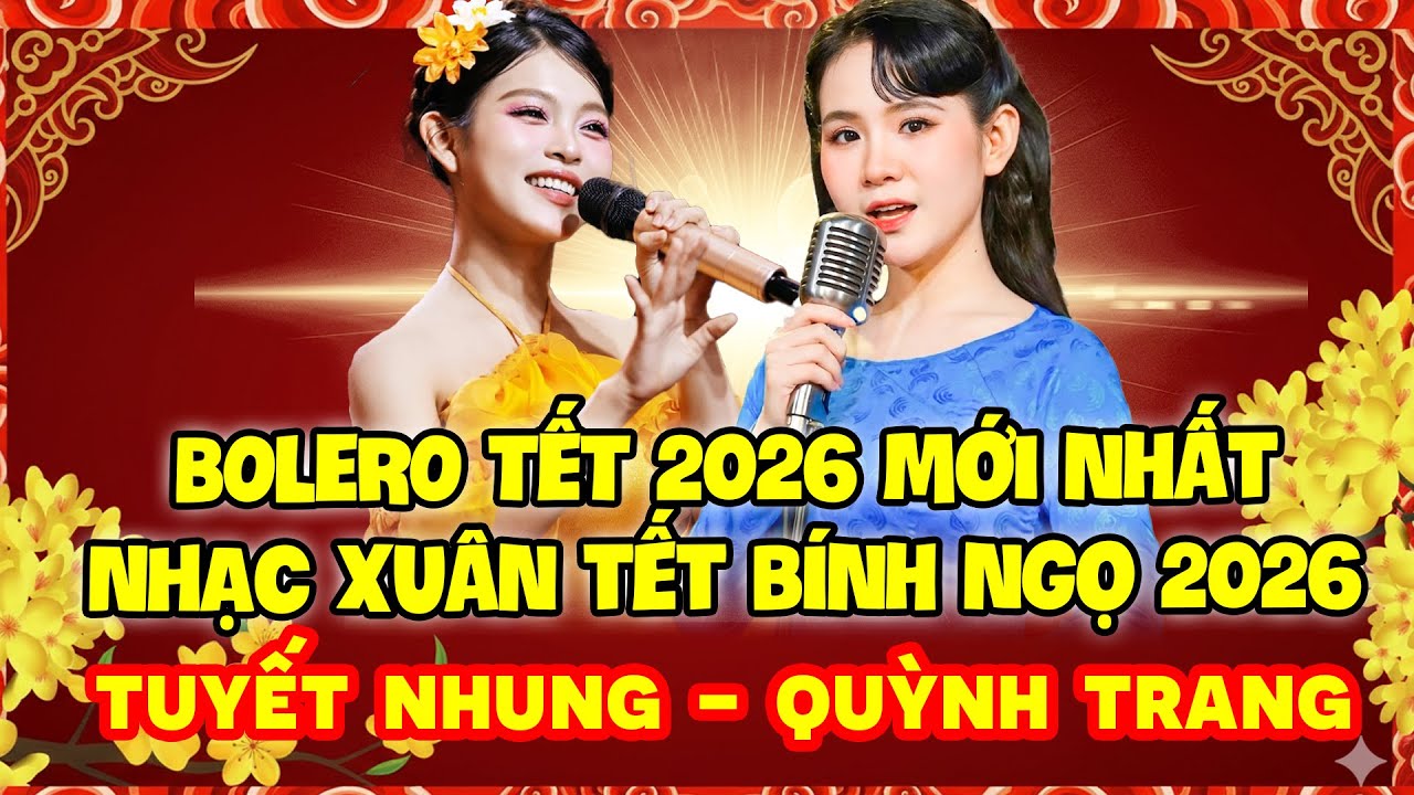 BOLERO TẾT 2026 MỚI NHẤT | NHẠC XUÂN TẾT BÍNH NGỌ | CHÀO XUÂN 2026 | TUYẾT NHUNG - QUỲNH TRANG