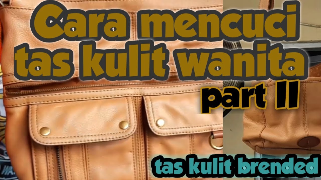 Cara mencuci tas kulit yang benar part II | tas kulit merk fosil