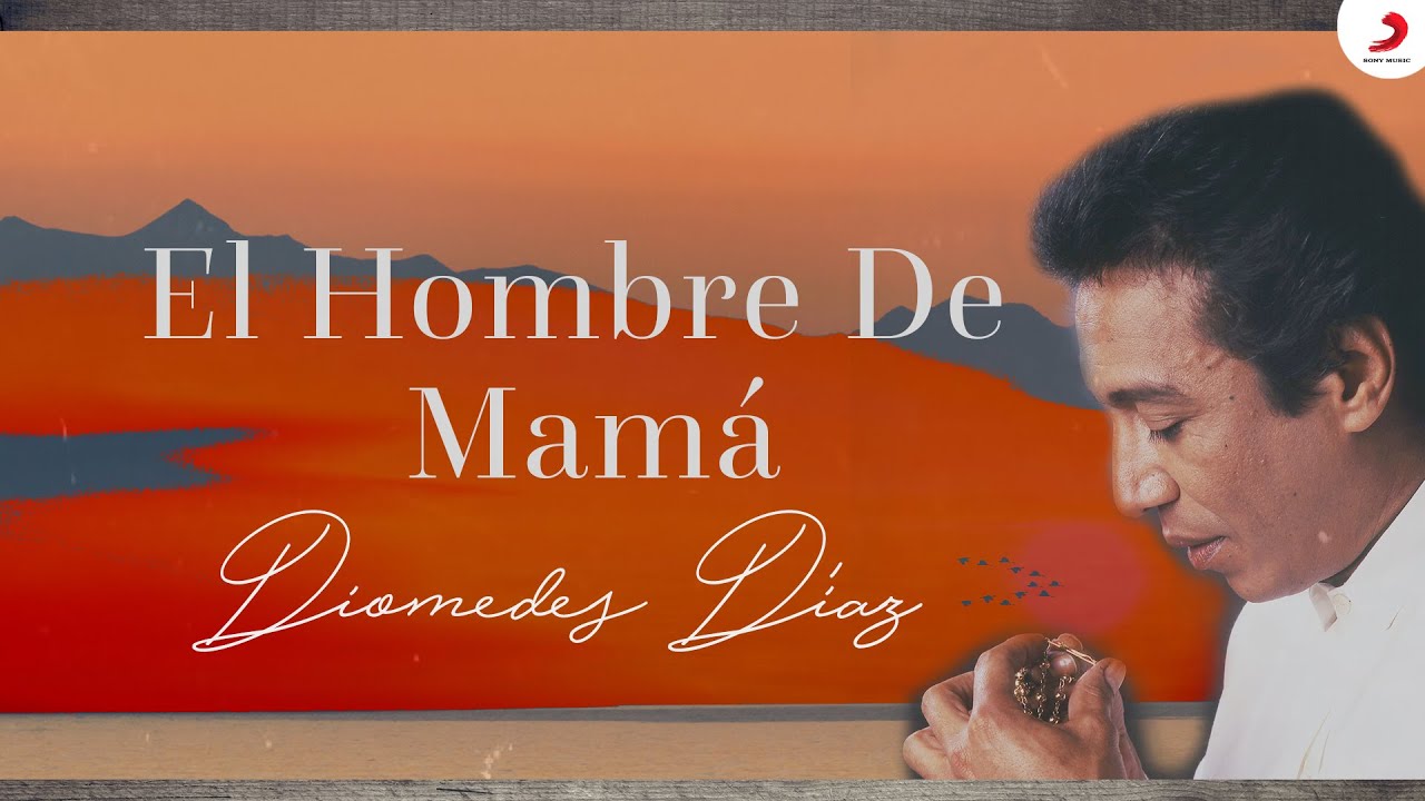 Diomedes Díaz - El Hombre De Mamá  (Letra Oficial)