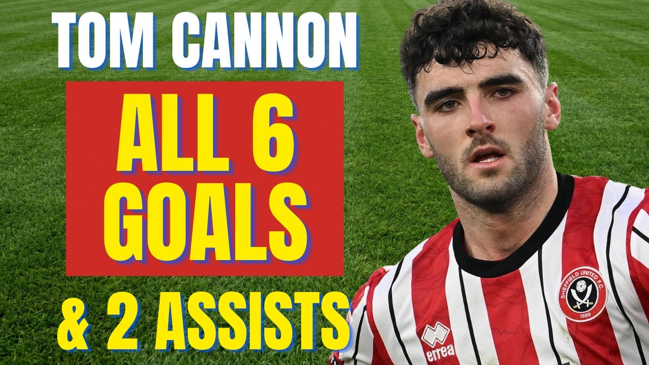 Tom Cannon - ALL 6 GOALS & ASSISTS FOR SHEFFIELD UNITED IN 2025/26 | Skills & Highlights