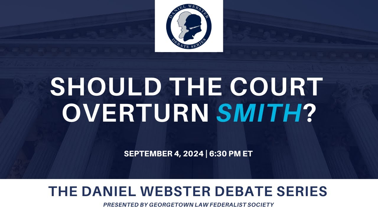Should the Court Overturn Smith? - Georgetown Law Daniel Webster Debate Series