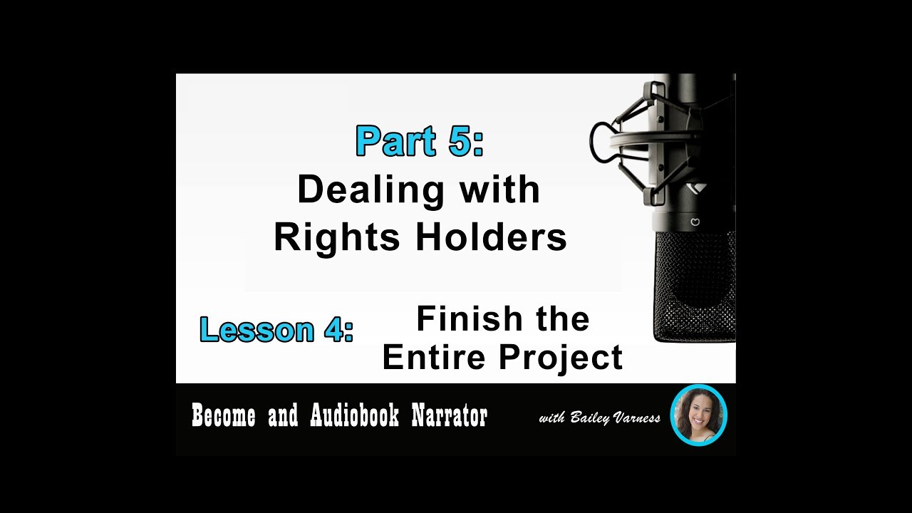 Become an Audiobook Narrator - Part 5, Lesson 4 - “Finish the Entire Project ”