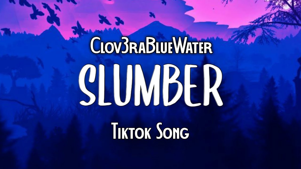 Clov3rBlueWater - Slumber (Tiktok Song) | 