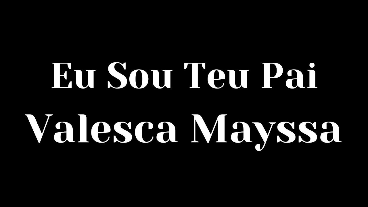 Eu sou teu pai - Valesca Mayssa ( com letra)