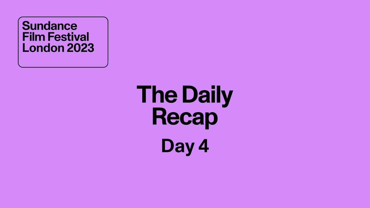 Sundance Film Festival: London 2023 | Day 4 Highlights