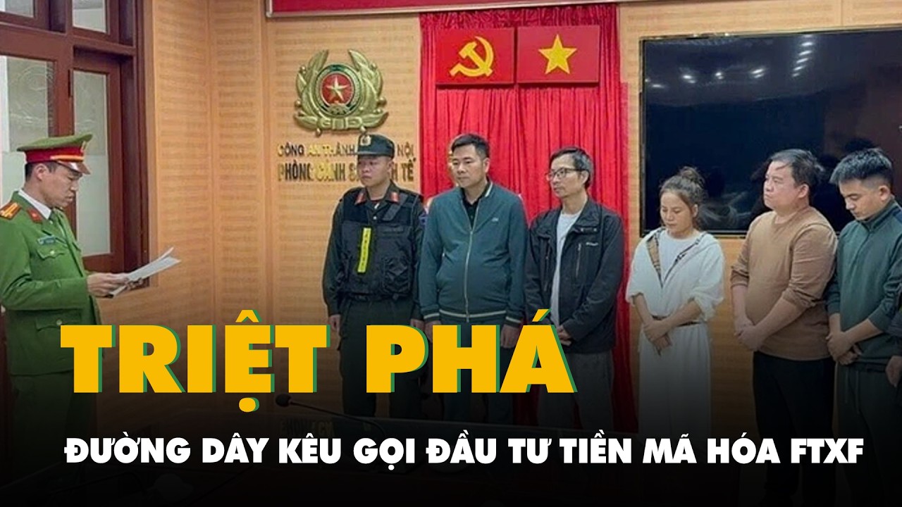 Triệt phá đường dây kêu gọi đầu tư tiền mã hóa FTXF, lừa đảo hàng chục tỉ đồng