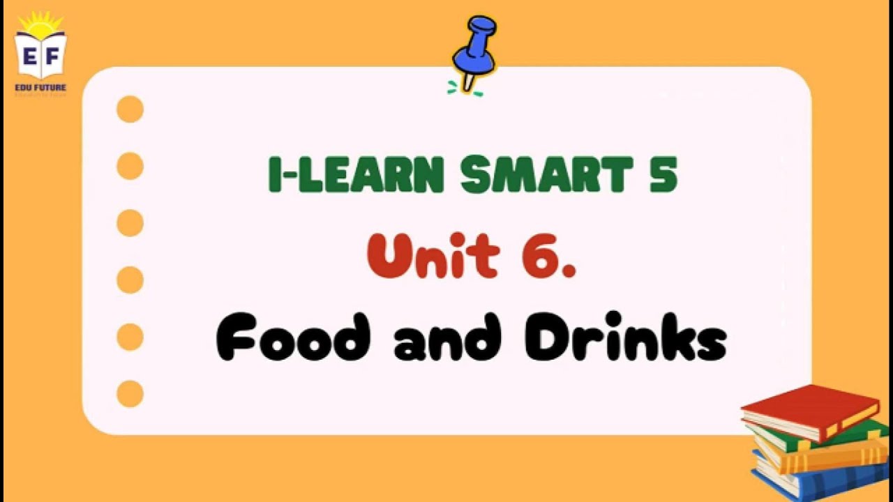 I Learn Smart 5 - Unit 6: FOOD AND DRINKS!