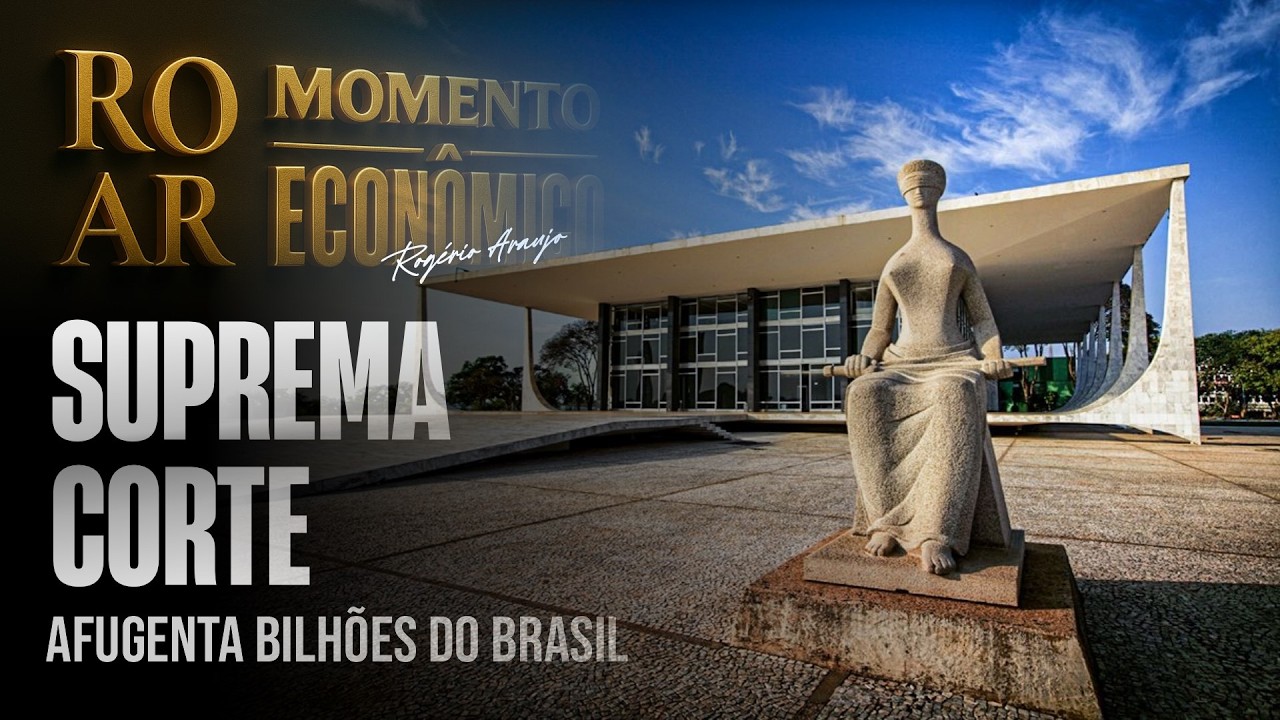 SUPREMA CORTE AFUGENTA BILHÕES DO BRASIL - Momento Econômico – 20/2/2026 –  Rogério Araujo