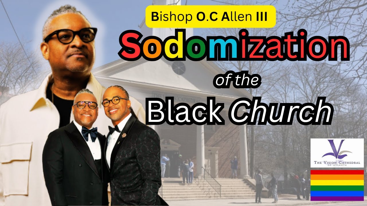 SODOMIZATION of the  [ Black  Church ] has started  led by  [ Bishop O.C Allen III ]