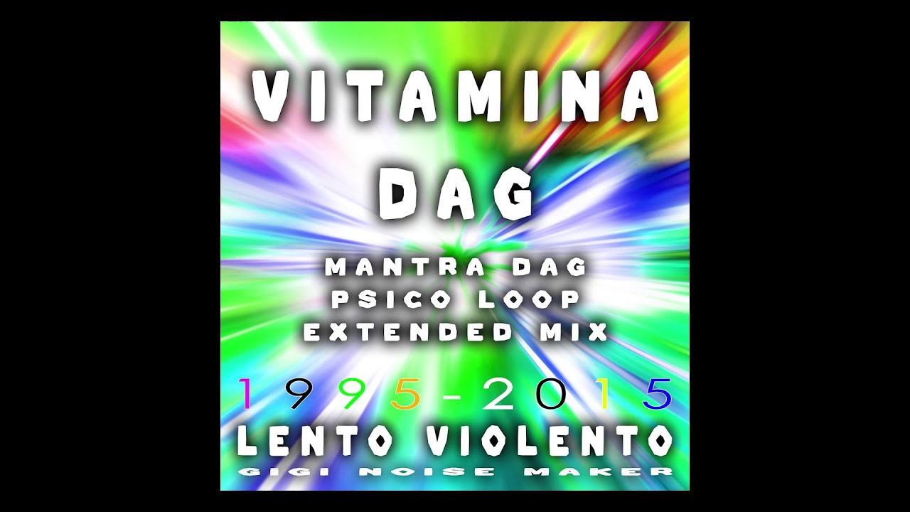 LENTO VIOLENTO - VITAMINA DAG (MANTRA DAG PSICO LOOP EXTENDED MIX)