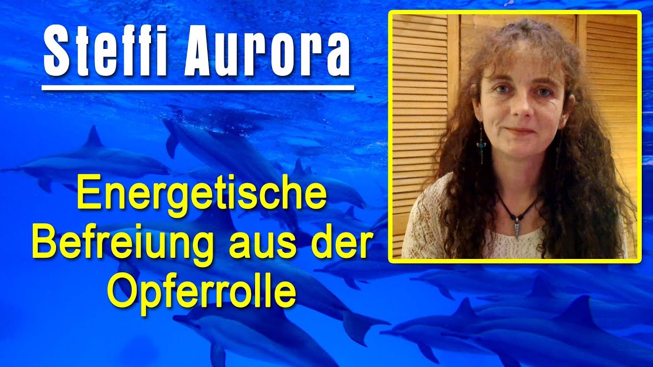 Energetische Befreiung aus der Opferrolle | Steffi Aurora