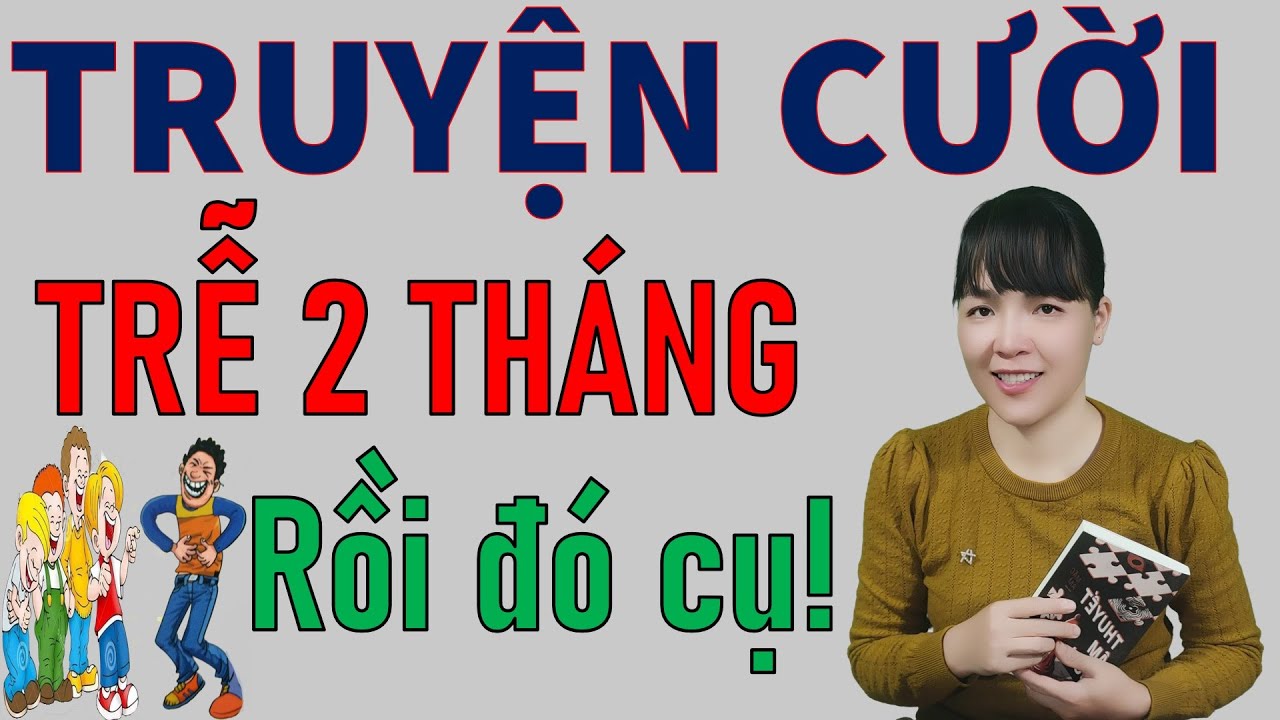 Đọc Truyện Cười tiếu L&acirc;m thực tế để đời TRỄ 2 TH&Aacute;NG RỒI. Be Hung TV