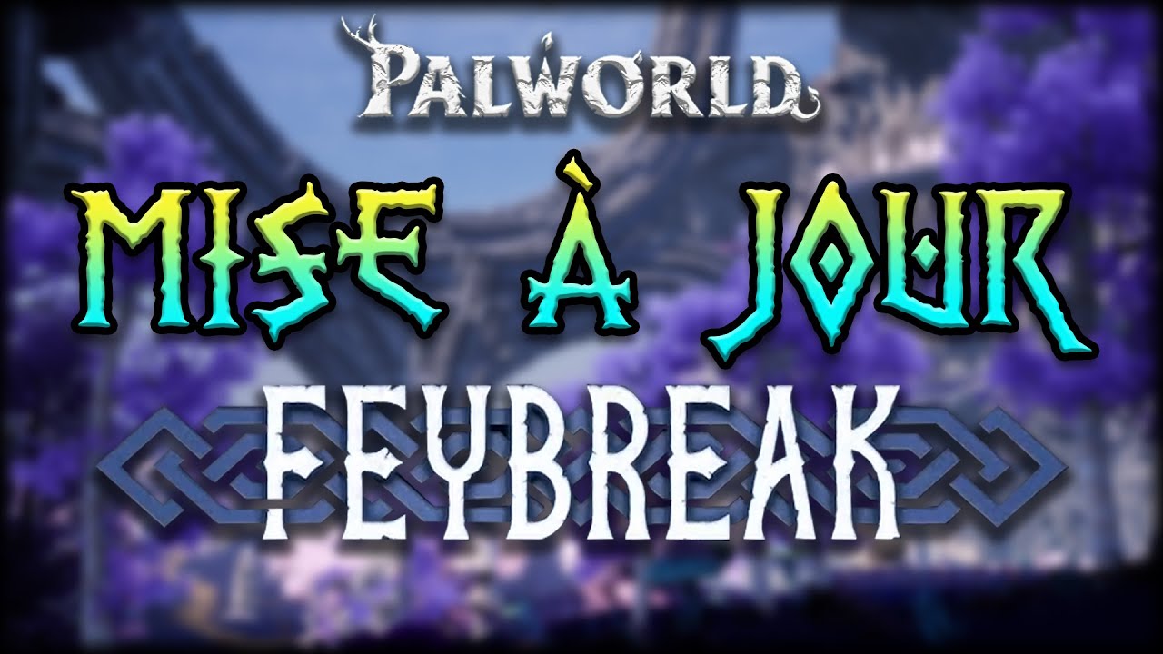 Nouvelle mise à jour Feybreak ! Lecture du patchnote | Palworld FR
