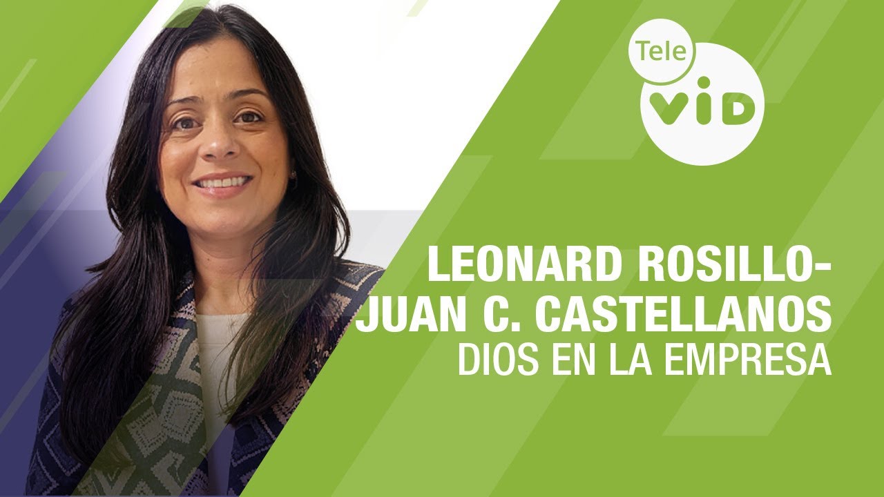 Leonard Rosillo Guerrero  - Juan Camilo Castellanos Rengifo, Dios en la Empresa | Tele VID