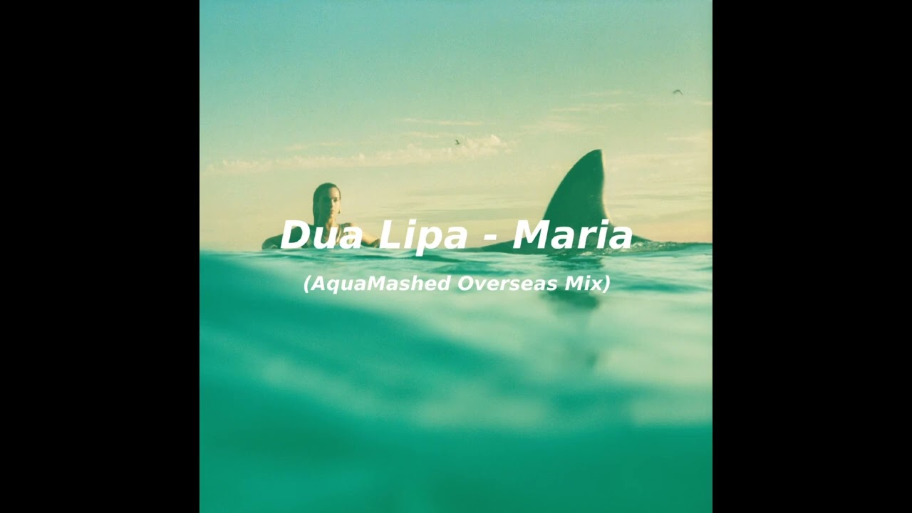 Dua Lipa - Maria (AquaMashed Overseas Mix)