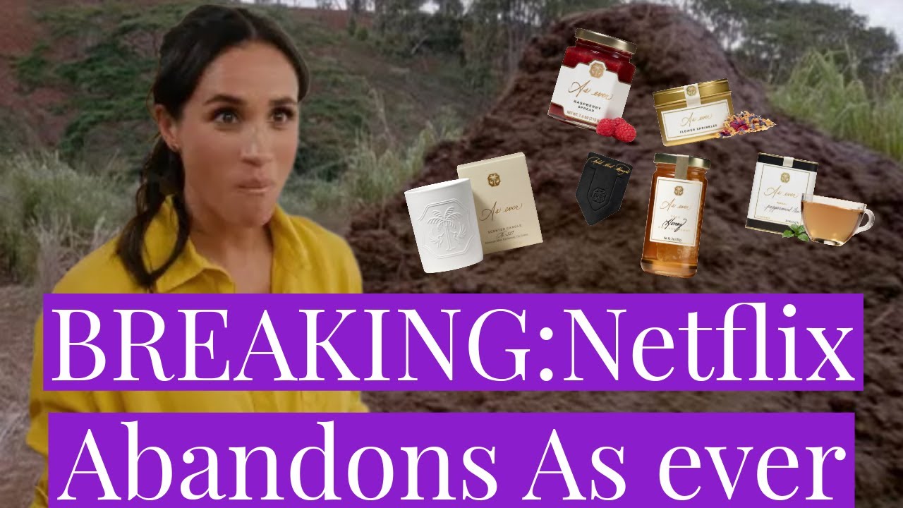 BREAKING: Netflix Has Officially Abandoned As ever, Delusional Meghan Markle Reportedly 