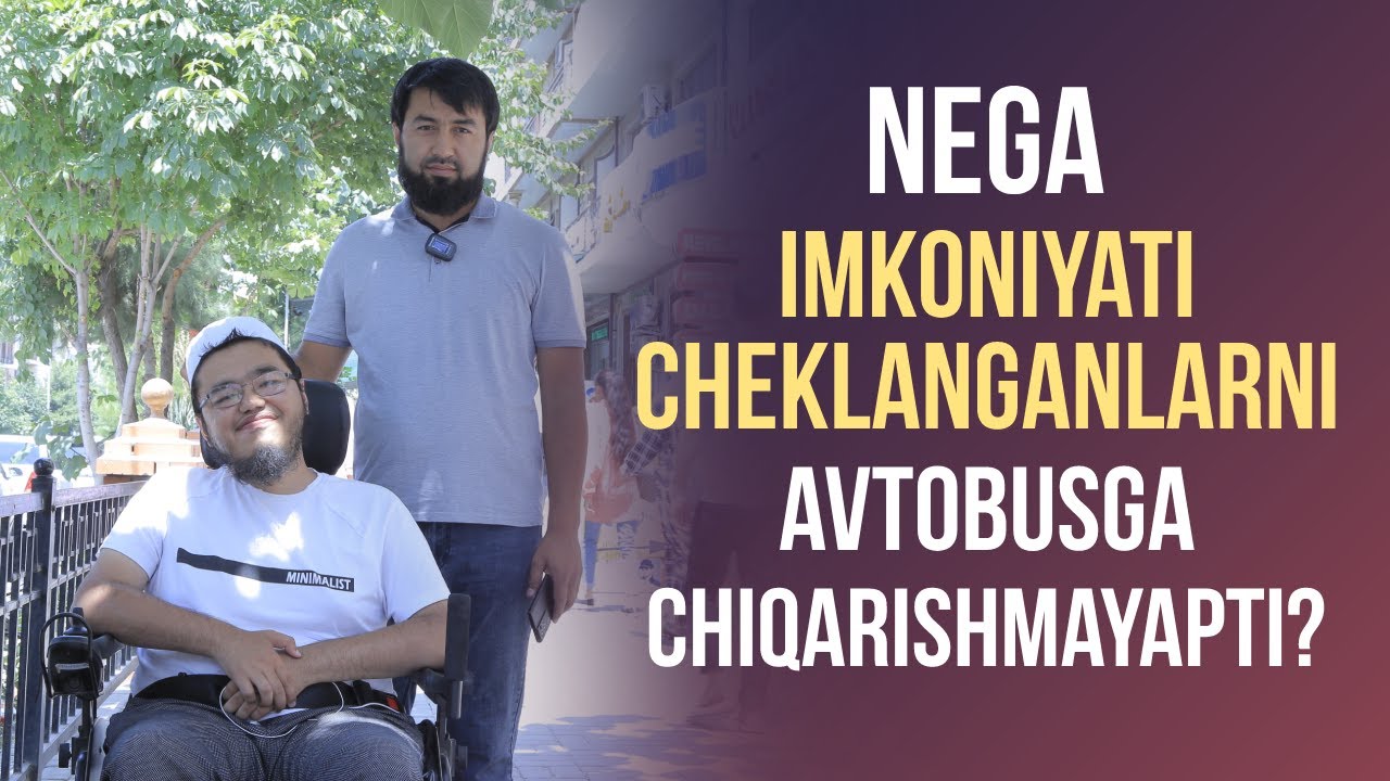 Nega Imkoniyati Cheklanganlarni Avtobusga Chiqarishmayapti?