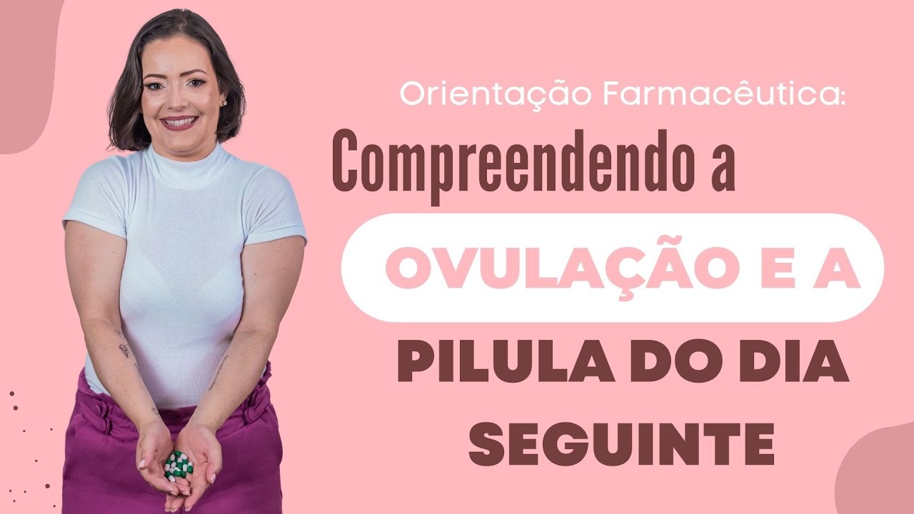 Orientação farmacêutica: Compreendendo a ovulação e pílula do dia seguinte