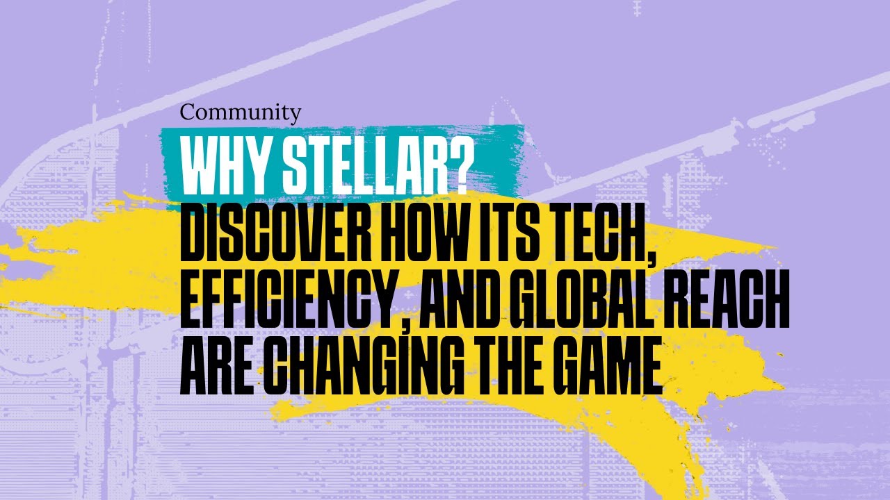 Why Stellar? Discover How Its Tech, Efficiency, and Global Reach Are Changing the Game