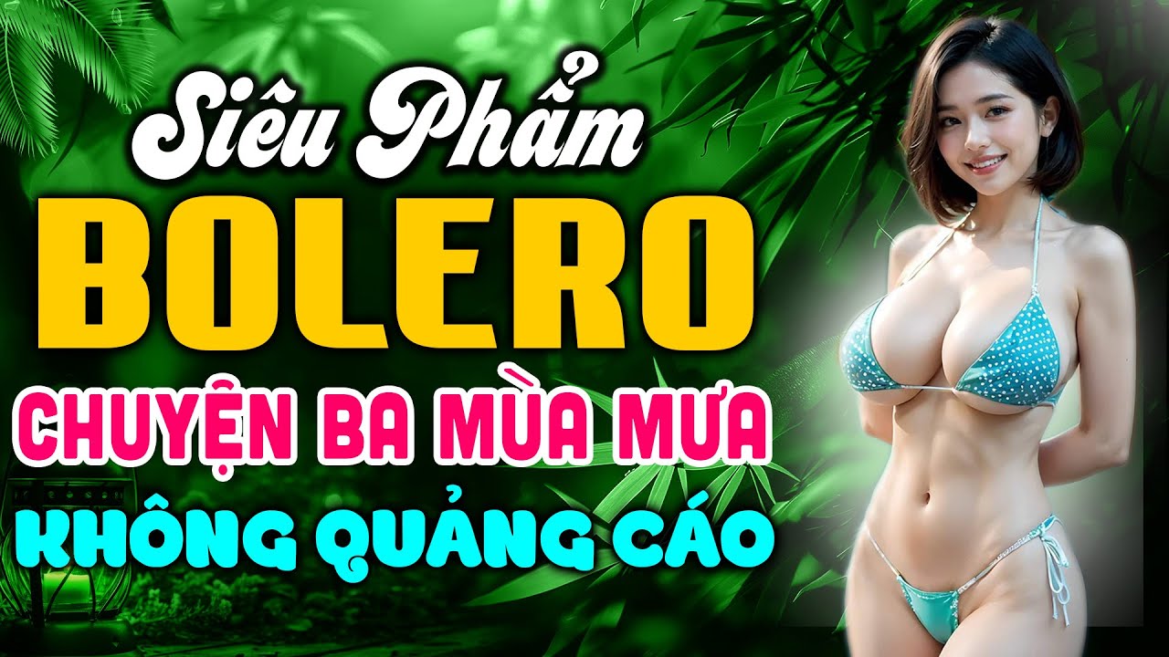 Chuyện Ba Mùa Mưa | Liên Khúc Bolero Trữ Tình Hay Nhất | Tình Quê Bolero