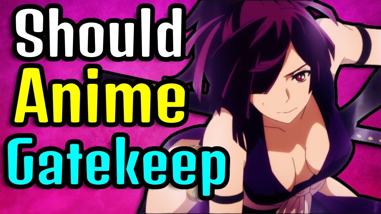 Should Anime Gate Keep Itself?
