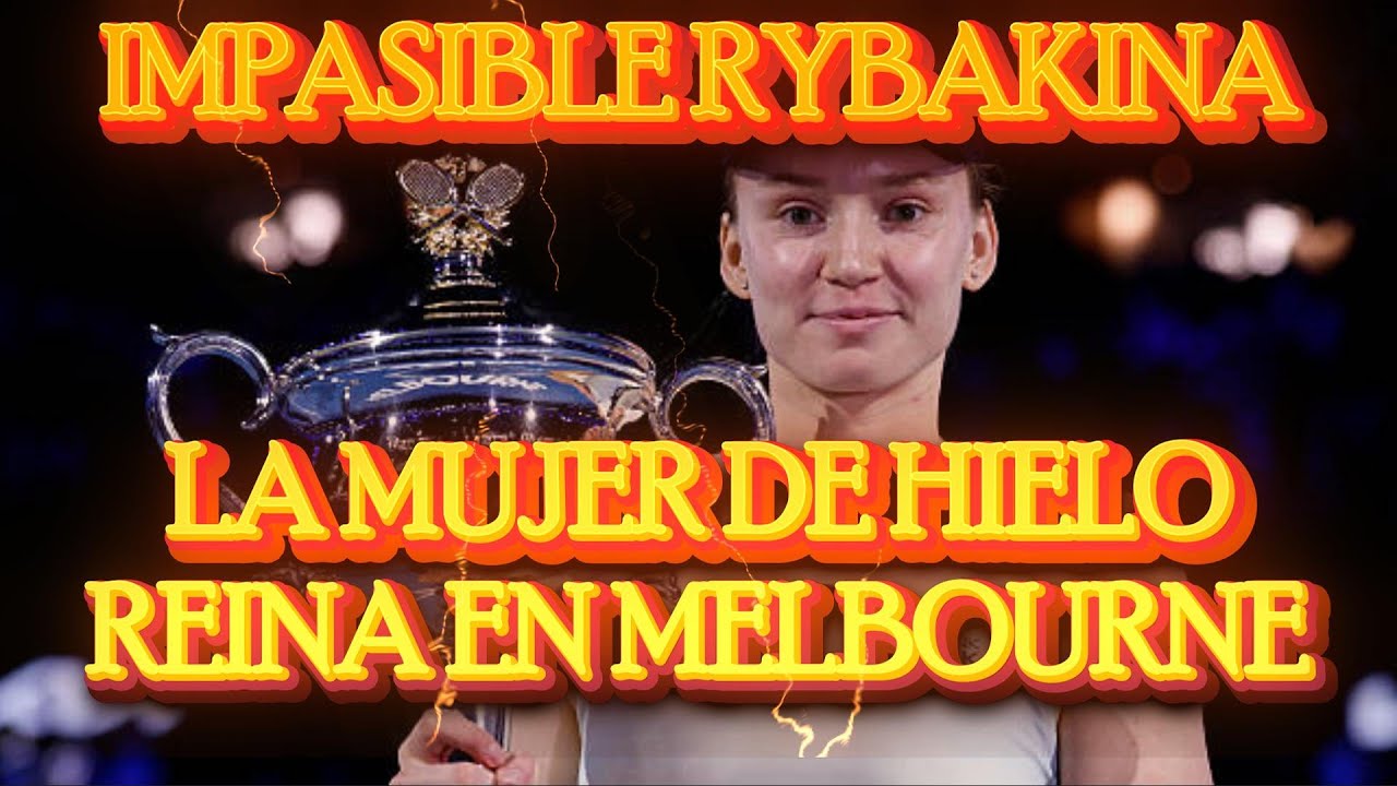 Análisis del triunfo de Elena Rybakina en el Open de Australia 2026