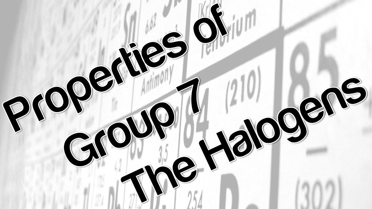 Properties of Group 7 the halogens