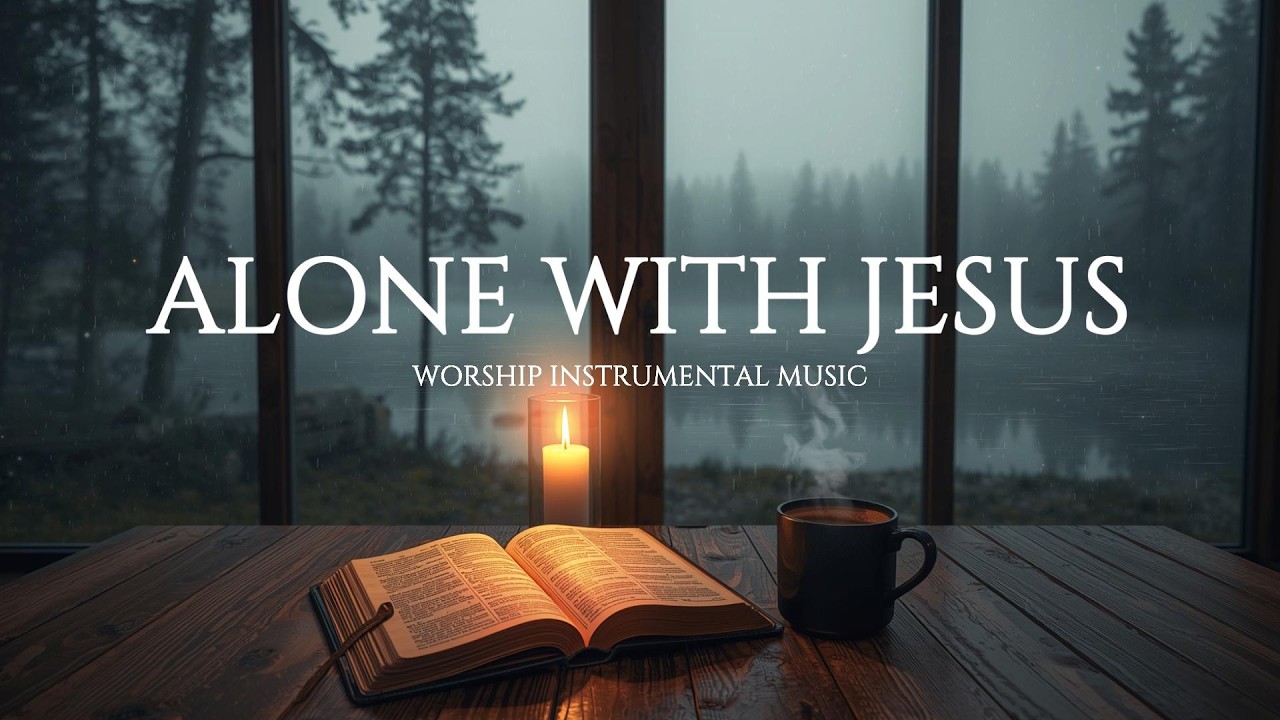 Alone With Jesus | Peaceful Instrumental Worship Music for Prayer & Quiet Time